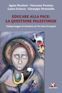 Immagine copertina libro Educare alla pace: la questione palestinese. Pellegrinaggio di giustizia nei territori occupati