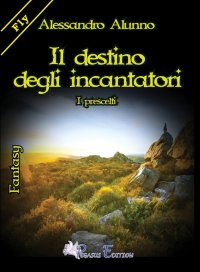 Immagine copertina libro Il destino degli incantatori. I prescelti