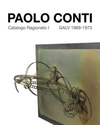 Immagine copertina libro Paolo Conti. Catalogo Ragionato I GALV 1969-1973. Ediz. italiana e inglese