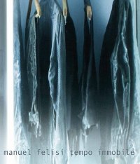 Immagine copertina libro Manuel Felisi. Tempo immobile. Ediz. italiana e inglese