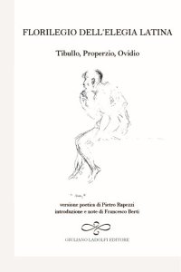 Immagine copertina libro Florilegio dell'elegia latina. Ovidio, Tibullo, Properzio