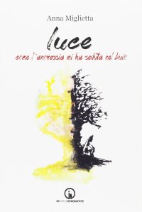 Immagine copertina libro Luce. Come l'anoressia mi ha seduta nel buio