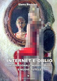 Immagine copertina libro Internet e oblio. Dati personali: nuovi diritti e nuove tutele