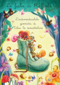 Immagine copertina libro L'indimenticabile giornata di Tibia lo scoiattolino. Le fiabe di Raffaele