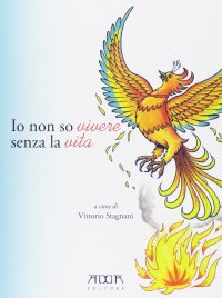 Immagine copertina libro Io non so vivere senza la vita