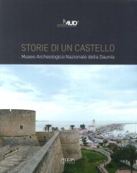Immagine copertina libro Storie di un castello. Museo Archeologico Nazionale della Daunia