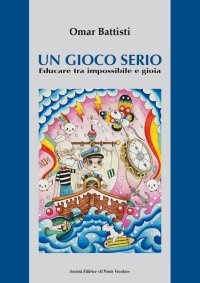 Immagine copertina libro Un gioco serio. Educare tra impossibile e gioia
