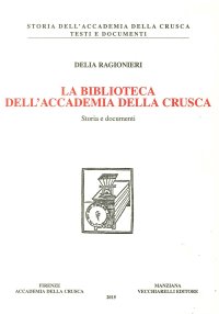 Immagine copertina libro La biblioteca dell'Accademia della Crusca. Storia e documenti