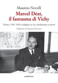 Immagine copertina libro Marcel Déat, il fantasma di Vichy. Torino, 1947-1955: indagine su un condannato a morte
