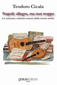 Immagine copertina libro Napoli: allegro, ma non troppo. La canzone, colonna sonora della nostra storia