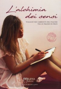 Immagine copertina libro L'alchimia dei sensi. Viaggio nei labirinti del piacere tra le pagine di Eros