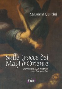 Immagine copertina libro Sulle tracce dei Magi d'Oriente. Un viaggio alla ricerca del figlio di Dio