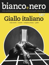 Immagine copertina libro Bianco e nero. Rivista quadrimestrale del centro sperimentale di cinematografia (2017). Ediz. bilingue. Vol. 587: Giallo italiano. Crime movie, occulto, conspiracy theroy, gothic