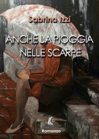 Immagine copertina libro Anche la piogga nelle scarpe