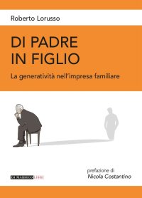 Immagine copertina libro Di padre in figlio. La generatività nell'impresa familiare