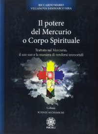 Immagine copertina libro Il potere del mercurio o corpo spirituale. Trattato sul mercurio, il suo uso e la maniera di rendersi immortali