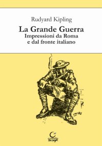 Immagine copertina libro La grande guerra. Impressioni da Roma e dal fronte italiano