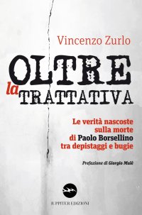 Immagine copertina libro Oltre la trattativa. Le verità nascoste sulla morte di Paolo Borsellino tra depistaggi e bugie