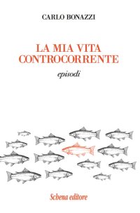 Immagine copertina libro La mia vita controcorrente. Episodi
