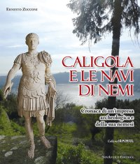 Immagine copertina libro Caligola e le navi di Nemi. Cronaca di un’impresa archeologica e della sua nemesi