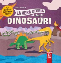 Immagine copertina libro La vera storia dei dinosauri