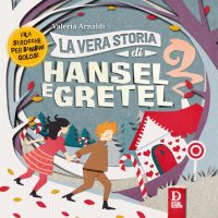 Immagine copertina libro La vera storia di Hansel e Gretel