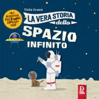 Immagine copertina libro La vera storia dello spazio infinito. Ediz. a colori