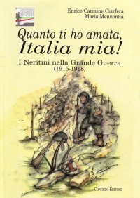 Immagine copertina libro Quanto ti ho amata, Italia mia! I Neretini nella grande guerra (1915-1918)