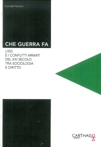 Immagine copertina libro Che guerra fa. L'Isis e i conflitti armati del XXI secolo tra sociologia e diritto