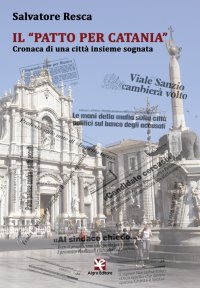 Immagine copertina libro Il «Patto per Catania». Cronaca di una città insieme sognata