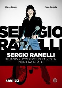 Immagine copertina libro Sergio Ramelli. Quando uccidere un fascista non era reato