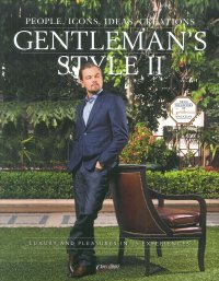 Immagine copertina libro Gentleman's style. People, icons, ideas, products. The ultimate guide on how to enjoy your money and time. Ediz. italiana e inglese. Vol. 2