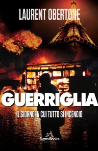 Immagine copertina libro Il giorno in cui tutto si incendiò. Guerriglia