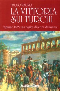 Immagine copertina libro La vittoria sui turchi. 2 giugno 1678: una pagina di storia di Fasano (rist. anast.). Ediz. in facsimile