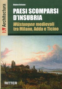 Immagine copertina libro Paesi scomparsi d'Insubria. Wustungen medievali tra Milano, Adda e Ticino