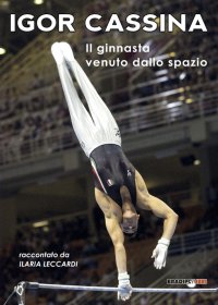 Immagine copertina libro Igor Cassina. Il ginnasta venuto dallo spazio