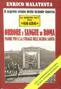 Immagine copertina libro Il segreto celato della Grande Guerra 24 agosto 1917 nota «66486». Orrore e sangue su Roma. Padre Pio e la strage dell'Acqua Santa