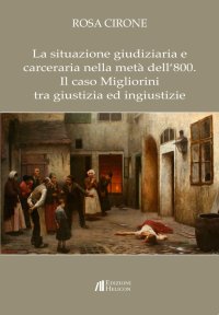 Immagine copertina libro La situazione giudiziaria e carceraria nella metà dell'800. Il caso Migliorini tra giustizia ed ingiustizie