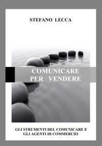 Immagine copertina libro Comunicare per vendere. Gli strumenti del comunicare e gli agenti di commercio