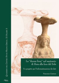 Immagine copertina libro La «donna fiore» nel santuario di Hera alla foce del Sele. Un progetto per l’informatizzazione dei dati