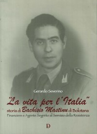 Immagine copertina libro La vita per l'Italia. Storia di Bachisio Mastinu