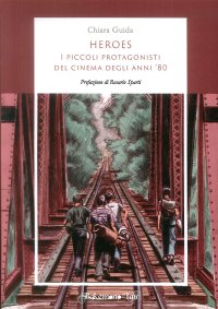 Immagine copertina libro Heroes. I piccoli protagonisti del cinema degli anni '80