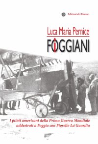 Immagine copertina libro I foggiani. I piloti americani della Prima guerra mondiale addestrati a Foggia con Fiorello La Guardia