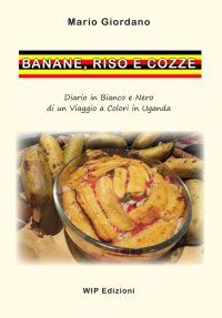 Immagine copertina libro Banane, riso e cozze. Diario in bianco e nero di un viaggio a colori in Uganda