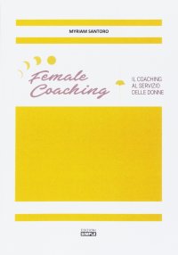 Immagine copertina libro Female coaching. Il coaching al servizio della donne