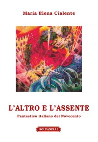 Immagine copertina libro L'altro e l'assente. Fantastico italiano del Novecento
