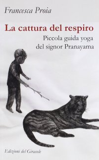 Immagine copertina libro La cattura del respiro. Piccola guida yoga del signor Pranayama