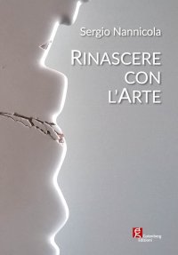 Immagine copertina libro Sergio Nannicola. Rinascere con l'arte