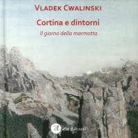 Immagine copertina libro Cortina e dintorni. Il giorno della marmotta. Ediz. illustrata