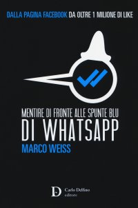 Immagine copertina libro Mentire di fronte alle spunte blu di Whatsapp